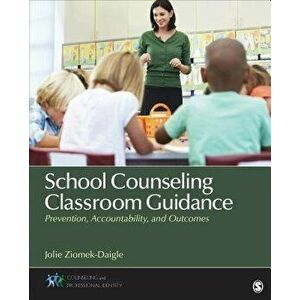 School Counseling Classroom Guidance: Prevention, Accountability, and Outcomes, Paperback - Jolie Ziomek-Daigle imagine