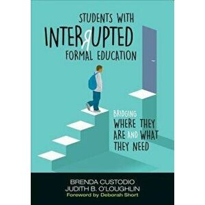 Students with Interrupted Formal Education: Bridging Where They Are and What They Need, Paperback - Brenda K. Custodio imagine