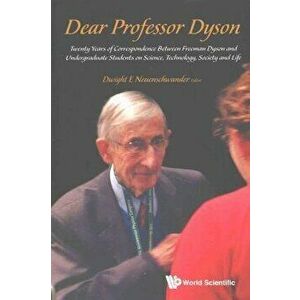Dear Professor Dyson: Twenty Years of Correspondence Between Freeman Dyson and Undergraduate Students on Science, Technology, Society and Life, Paperb imagine