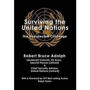 Surviving the United Nations: The Unexpected Challenge, Hardcover - Robert Bruce Adolph imagine