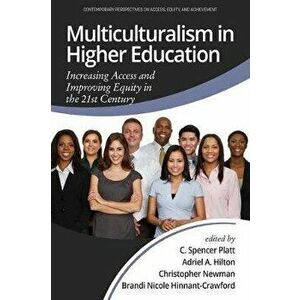 Multiculturalism in Higher Education: Increasing Access and Improving Equity in the 21st Century, Paperback - C. Spencer Platt imagine