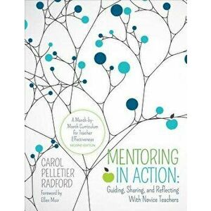 Mentoring in Action: Guiding, Sharing, and Reflecting with Novice Teachers: A Month-By-Month Curriculum for Teacher Effectiveness, Paperback - Carol P imagine