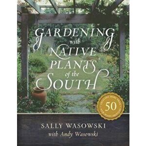 Gardening with Native Plants of the South, Paperback - Sally Wasowski imagine