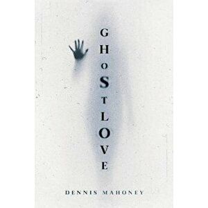 Ghostlove, Paperback - Dennis Mahoney imagine