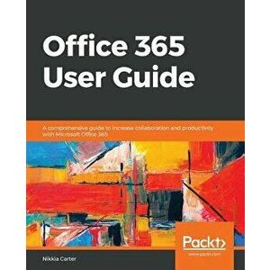 Office 365 User Guide, Paperback - Nikkia Carter imagine