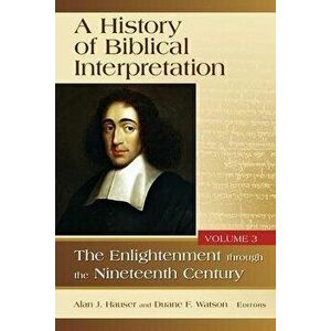 History of Biblical Interpretation, Volume 3: The Enlightenment Through the Nineteenth Century, Paperback - Alan J. Hauser imagine
