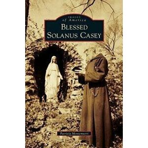 Blessed Solanus Casey, Hardcover - Patricia Montemurri imagine