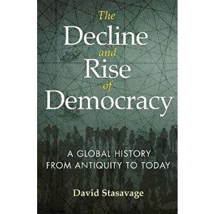 The Decline and Rise of Democracy: A Global History from Antiquity to Today, Hardcover - David Stasavage imagine