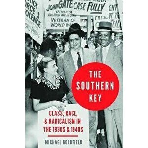 The Southern Key: Class, Race, and Radicalism in the 1930s and 1940s, Hardcover - Michael Goldfield imagine