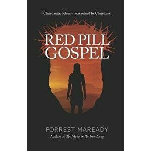 Red Pill Gospel: Christianity, before it was ruined by Christians., Paperback - Forrest Maready imagine