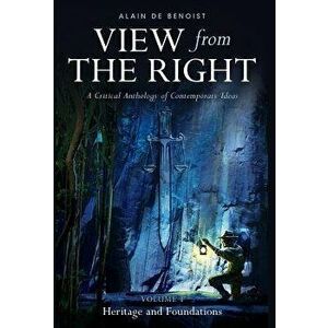 View from the Right, Volume I: Heritage and Foundations, Hardcover - Alain De Benoist imagine
