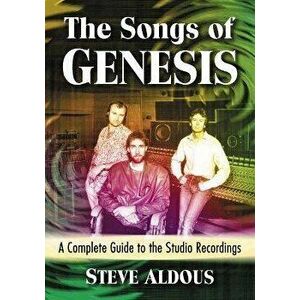The Songs of Genesis: A Complete Guide to the Studio Recordings, Paperback - Steve Aldous imagine