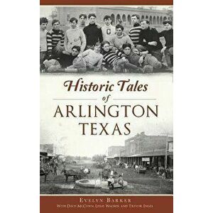 Historic Tales of Arlington, Texas, Hardcover - Evelyn Barker imagine
