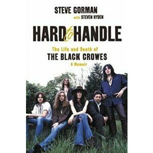 Hard to Handle: The Life and Death of the Black Crowes--A Memoir, Paperback - Steve Gorman imagine