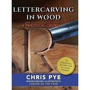 Lettercarving in Wood: A Practical Course, Hardcover - Chris Pye imagine