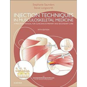 Injection Techniques in Musculoskeletal Medicine: A Practical Manual for Clinicians in Primary and Secondary Care, Hardcover - Stephanie Saunders imagine