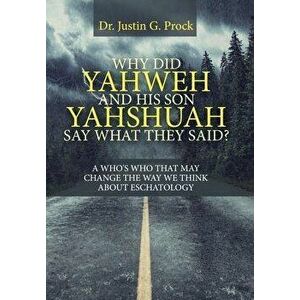Why Did Yahweh and His Son Yahshuah Say What They Said?: Why Did Yahweh and His Son Yahshuah Say What They Said?, Hardcover - Justin G. Prock imagine