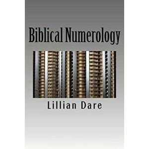 Biblical Numerology: Meaningful Numerical Values and Patterns of the Holy Bible, Paperback - Lillian Dare imagine