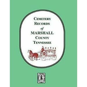 Cemetery Records of Marshall County, Tennessee, Paperback - Helen Marsh imagine