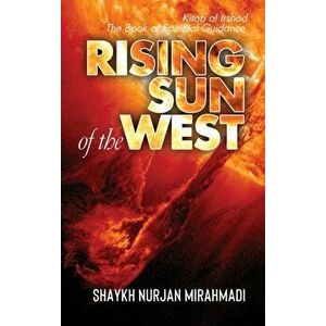Rising Sun of the West: Kitab al Irshad - The Book of Spiritual Guidance (Full Colour Edition), Hardcover - Nurjan Mirahmadi imagine