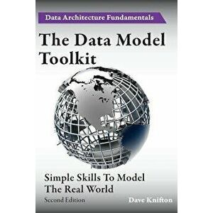 The Data Model Toolkit: Simple Skills To Model The Real World, Paperback - Dave Knifton imagine