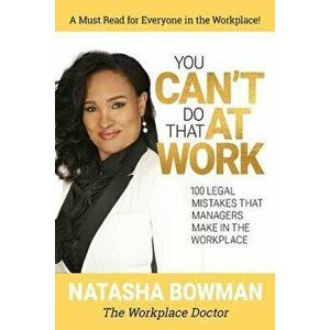 You Can't Do That at Work: 100 Legal Mistakes That Managers Make In The Workplace, Paperback - Natasha Bowman Jd imagine
