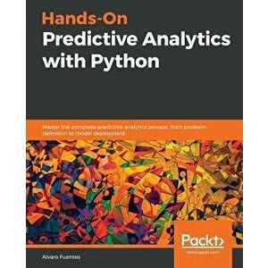 Hands-On Predictive Analytics with Python, Paperback - Alvaro Fuentes imagine