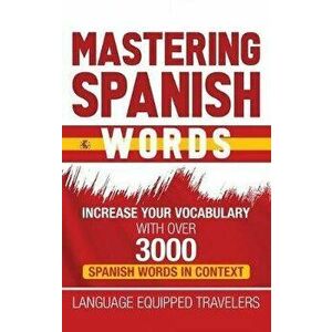 Mastering Spanish Words: Increase Your Vocabulary with Over 3000 Spanish Words in Context, Hardcover - Language Equipped Travelers imagine