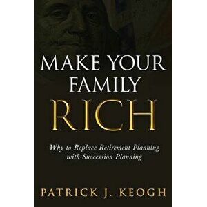 Make Your Family Rich, Paperback - Patrick J. Keogh imagine