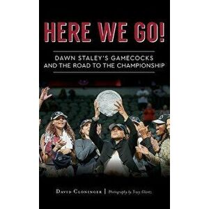 Here We Go!: Dawn Staley's Gamecocks and the Road to the Championship, Hardcover - David Cloninger imagine