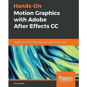 Hands-On Motion Graphics with Adobe After Effects CC, Paperback - David Dodds imagine