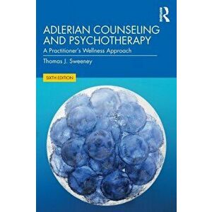 Adlerian Counseling and Psychotherapy: A Practitioner's Wellness Approach, Paperback - Thomas J. Sweeney imagine