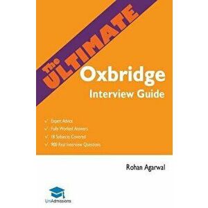 The Ultimate Oxbridge Interview Guide: Over 900 Past Interview Questions, 18 Subjects, Expert Advice, Worked Answers, 2017 Edition (Oxford and Cambrid imagine