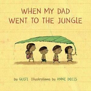 When My Dad Went to the Jungle, Hardcover - Gusti imagine