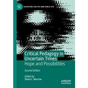 Critical Pedagogy in Uncertain Times: Hope and Possibilities, Paperback - Sheila L. Macrine imagine