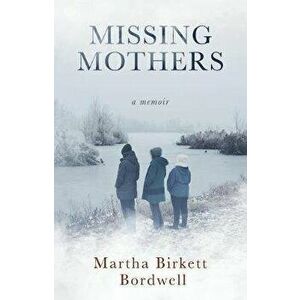 Missing Mothers: A Memoir, Paperback - Martha Bordwell imagine