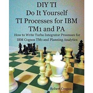DIY TI Do It Yourself TI Processes for IBM TM1 and PA: How to Write Turbo Integrator Processes for IBM Cognos TM1 and Planning Analytics, Paperback - imagine