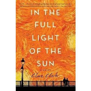 In the Full Light of the Sun, Paperback - Clare Clark imagine
