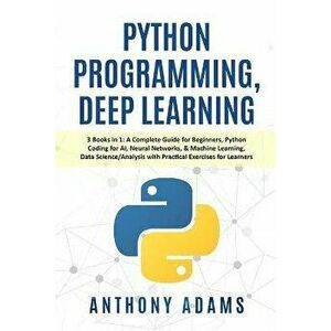 Python Programming, Deep Learning: 3 Books in 1: A Complete Guide for Beginners, Python Coding for AI, Neural Networks, & Machine Learning, Data Scien imagine