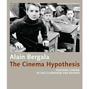 The Cinema Hypothesis: Teaching Cinema in the Classroom and Beyond, Paperback - Alain Bergala imagine