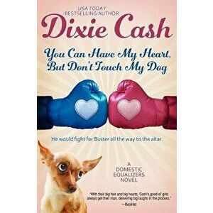 You Can Have My Heart, but Don't Touch My Dog, Paperback - Dixie Cash imagine