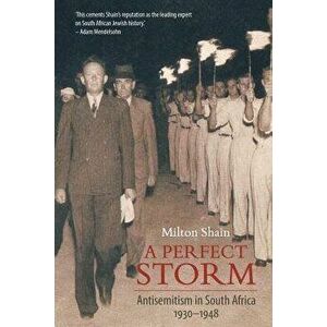 A Perfect Storm (Antisemitism in South Africa 1930 - 1948), Paperback - Milton Shain imagine