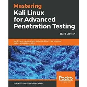 Mastering Kali Linux for Advanced Penetration Testing - Third Edition: Secure your network with Kali Linux 2019.1 - the ultimate white hat hackers' to imagine