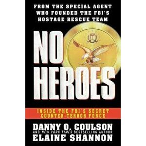No Heroes: Inside the Fbi's Secret Counter-Terror Force, Paperback - Danny O. Coulson imagine