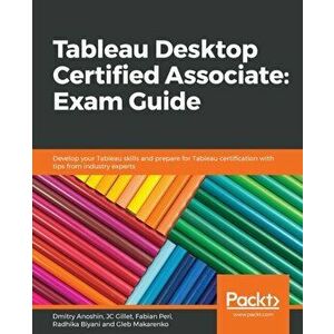 Tableau Desktop Certified Associate: Exam Guide, Paperback - Jean-Charles (Jc) Gillet imagine