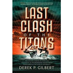 Last Clash of the Titans: The Second Coming of Hercules, Leviathan, and Prophetic War Between Jesus Christ and the Gods of Antiquity, Paperback - Dere imagine
