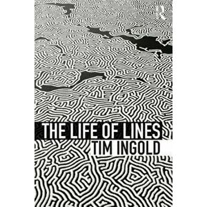 The Life of Lines, Paperback - Tim Ingold imagine