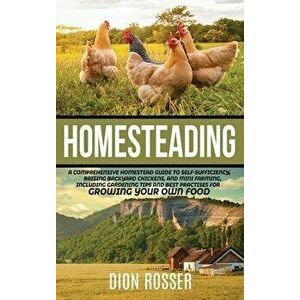 Homesteading: A Comprehensive Homestead Guide to Self-Sufficiency, Raising Backyard Chickens, and Mini Farming, Including Gardening, Hardcover - Dion imagine
