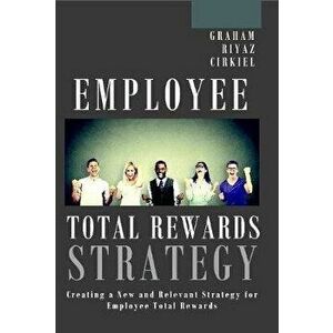 Employee Total Rewards Strategy: Creating a New and Relevant Strategy for Employee Total Rewards, Hardcover - Michael Dennis Graham imagine