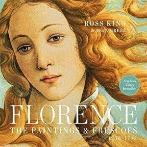 Florence: The Paintings & Frescoes, 1250-1743, Paperback - Ross King imagine